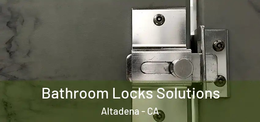 Bathroom Locks Solutions Altadena - CA