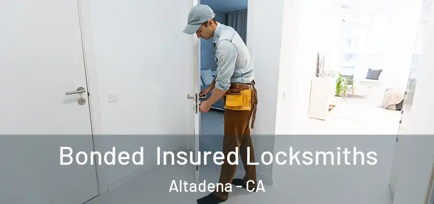 Bonded Insured Locksmiths Altadena - CA