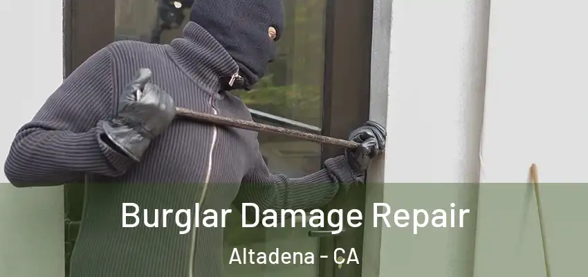 Burglar Damage Repair Altadena - CA