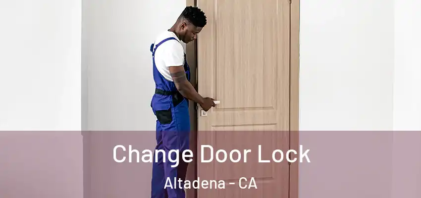  Change Door Lock Altadena - CA