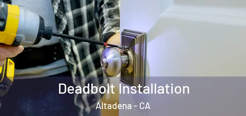  Deadbolt Installation Altadena - CA