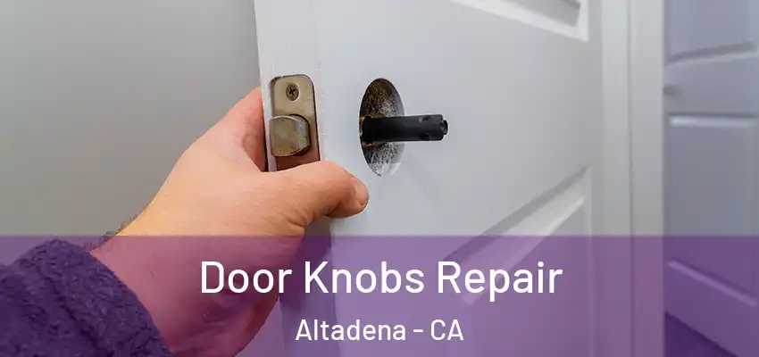 Door Knobs Repair Altadena - CA