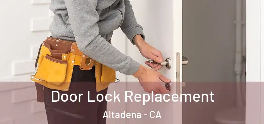  Door Lock Replacement Altadena - CA