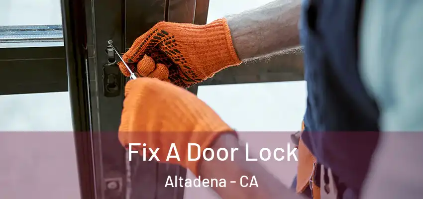  Fix A Door Lock Altadena - CA