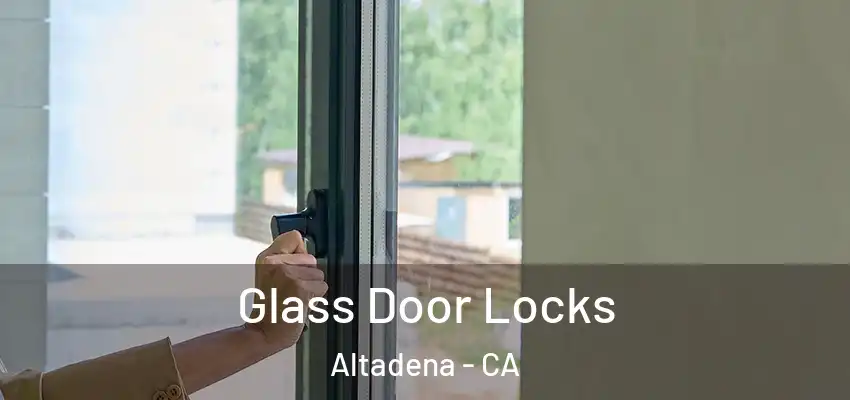 Glass Door Locks Altadena - CA