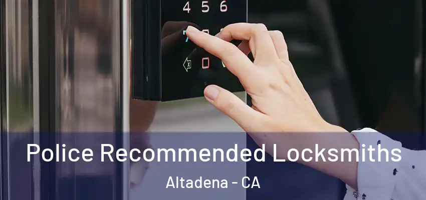 Police Recommended Locksmiths Altadena - CA