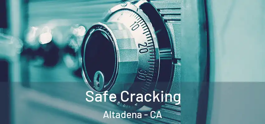 Safe Cracking Altadena - CA